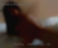 Kinky  fun and please be San Diego, CA real !!