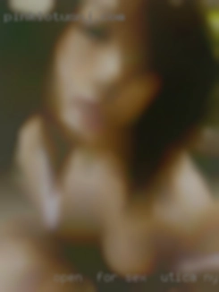 Open  for doing sex in Utica, NY anything in bed!!