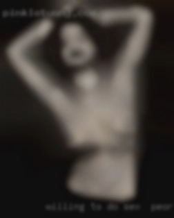 Willing to do or try sex in Peoria, IL about anything.